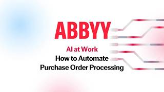 ABBYY AI at Work: How to Automate Purchase Order Processing with AI