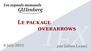 Le package overarrows — Julien Labbé — Exposé mensuel de GUTenberg #TeXLaTeX