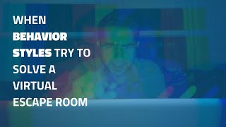 When Behavior Styles Try to Solve an Escape Room Experience Wealth