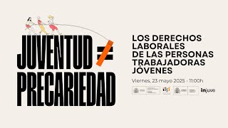 Jornada Juventud ≠ precariedad. Los derechos laborales de las personas trabajadoras jóvenes.