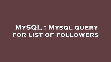 MySQL : Mysql query for list of followers
