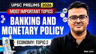 Banking &amp; Monetary Policy | MOST IMPORTANT Indian Economy Topics for UPSC Prelims 2026/27 |Atul Jain