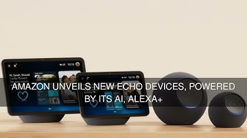 Amazon unveils new Echo devices powered by its AI Alexa