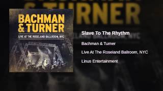 Bachman &amp; Turner - Slave To The Rhythm