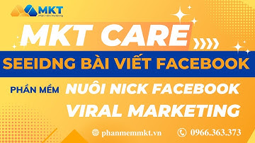 MKT Care - Hướng dẫn seeding tằng like, comment bài viết  | Phần Mềm MKT