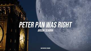 Anson Seabra - Peter Pan Was Right (Lyrics)