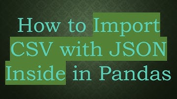 How to Import CSV with JSON Inside in Pandas
