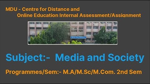 Media and Society MDU - Assessment/Assignment  Programmes/Sem: M.A/M.Sc/M.Com , Education