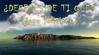 Video thumbnail of "jose feliciano  despues de ti que?"