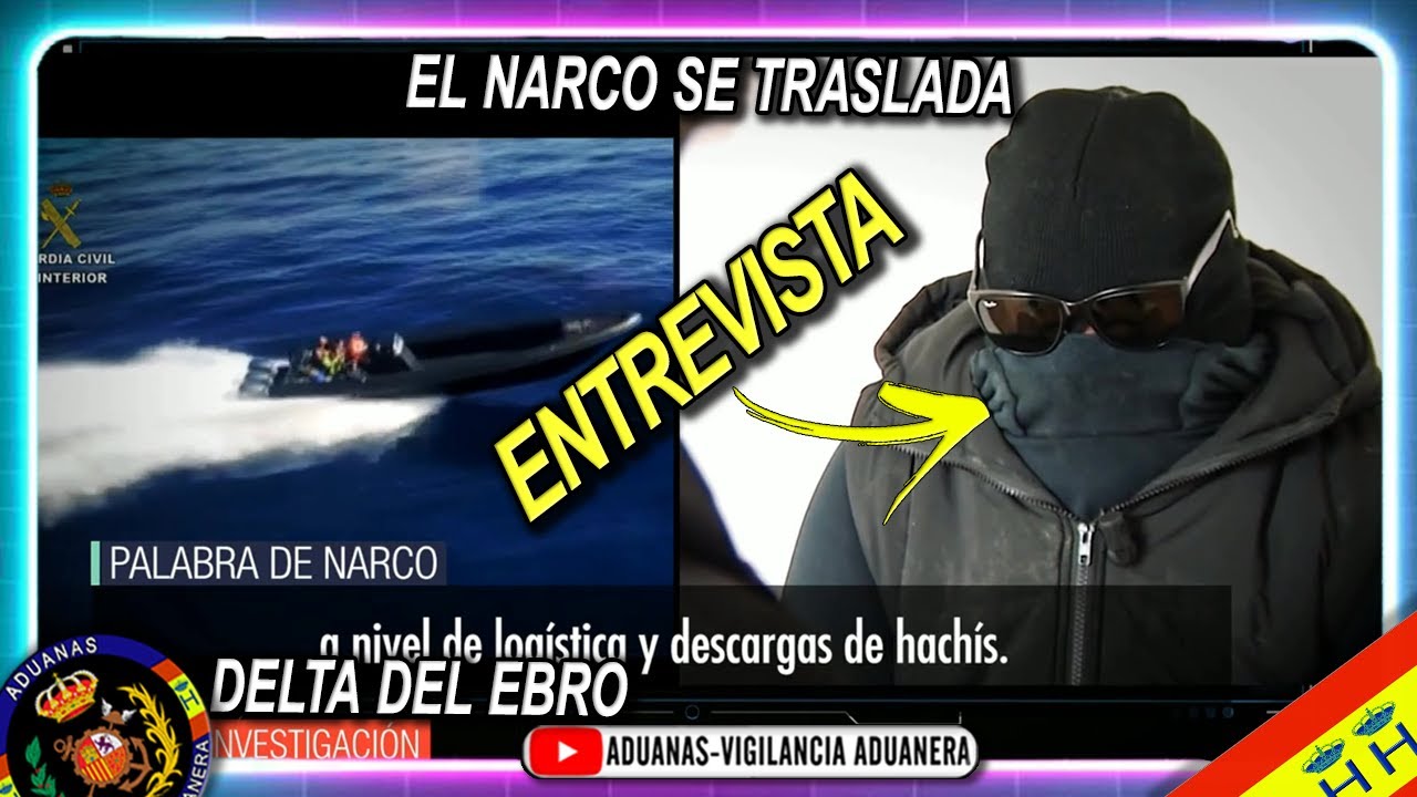 La entrevista a un jefe narco del Delta del Ebro - Aduanas SVA