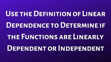 Determine if the Functions are Linearly Independent or Linearly Dependent using the Definition