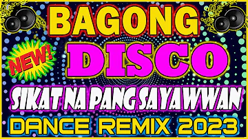 NEW BAGONG TAGALOG DISCO DANCE REMIX 2023 NA SIKAT SA SAYAWAN TRENDING TAGALOG DANCE PARTY REMIX