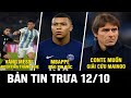 BẢN TIN SÁNG 12/11 | VẮNG MESSI ARGENTINA THẮNG NHẸ, MBAPPE BÁO TIN SỐC, CONTE MUỐN GIẢI CỨU MAINOO