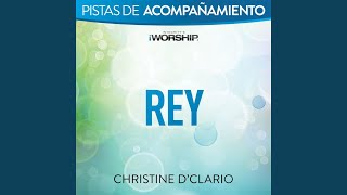Video thumbnail of "Christine D'Clario - Rey (Pista De Acompañamiento/Tono Original Con Coros)"