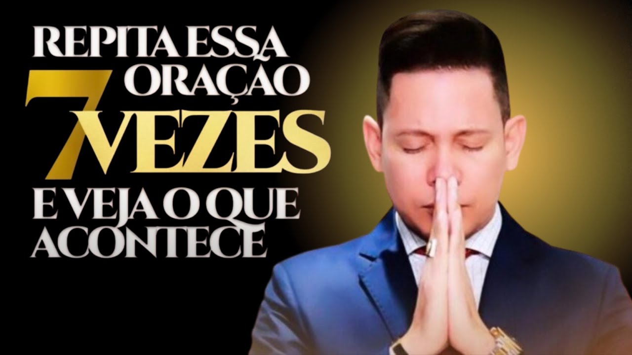 OUÇA ESSA ORAÇÃO 7 VEZES E VEJA O QUE ACONTECE
