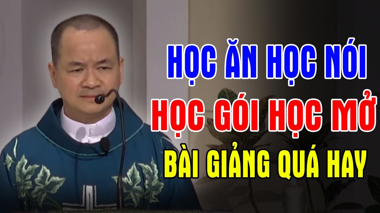 HỌC ĂN HỌC NÓI HỌC GÓI HỌC MỞ - Bài Giảng Quá Hay Của Cha Phạm Tĩnh | Ánh Sáng Lời Chúa