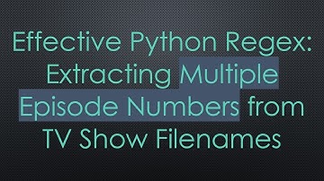 Effective Python Regex: Extracting Multiple Episode Numbers from TV Show Filenames