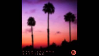 Ryan Browne - Caffeine (Original Mix)