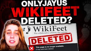 WHY ONLYJAYUS WIKIFEET GET DELETED