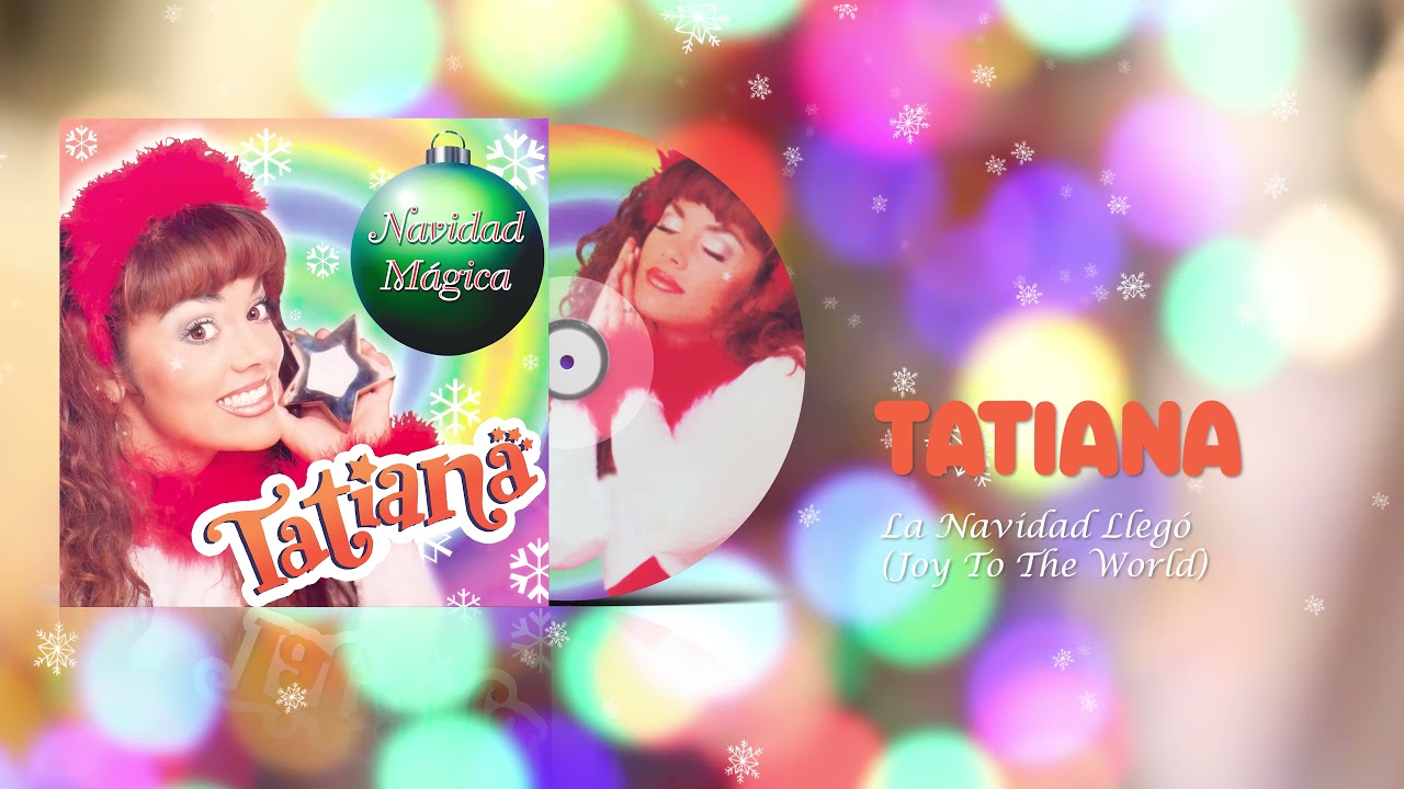Tatiana - La Navidad Llegó (Joy To The World) - Remasterizado 2021 [Audio]