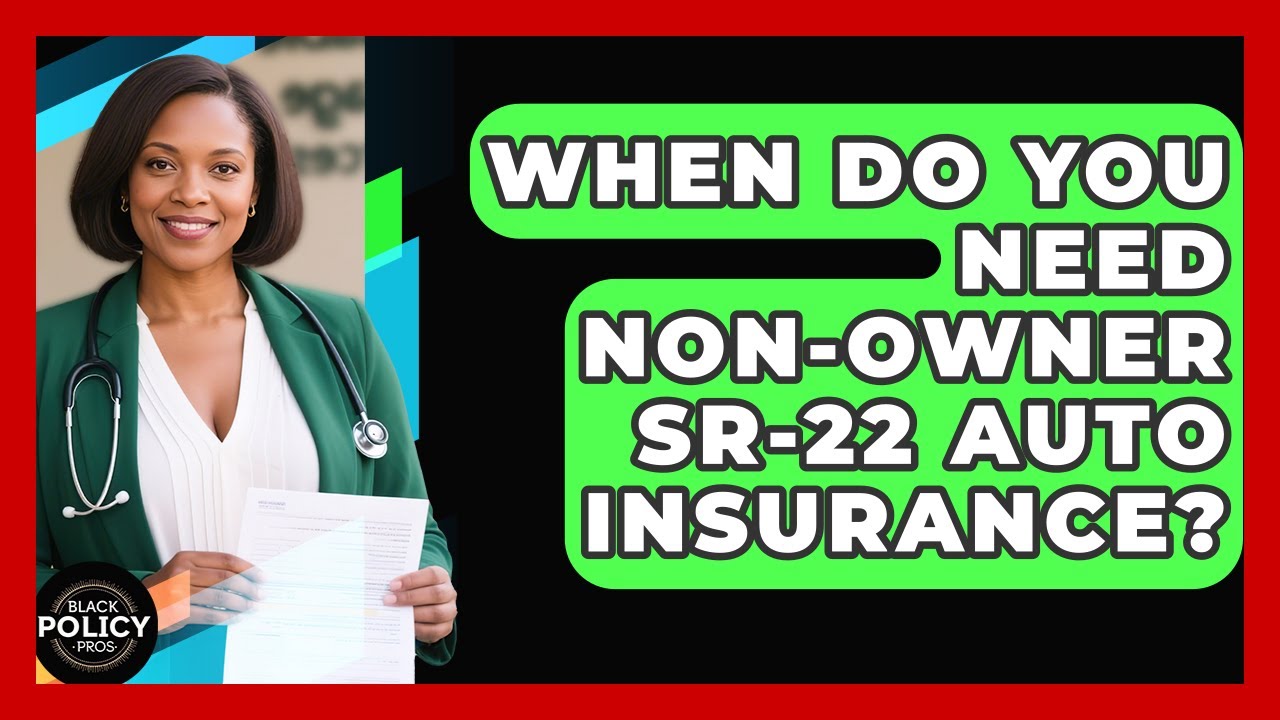 When Do You Need Non-Owner SR-22 Auto Insurance? - Black Policy Pros