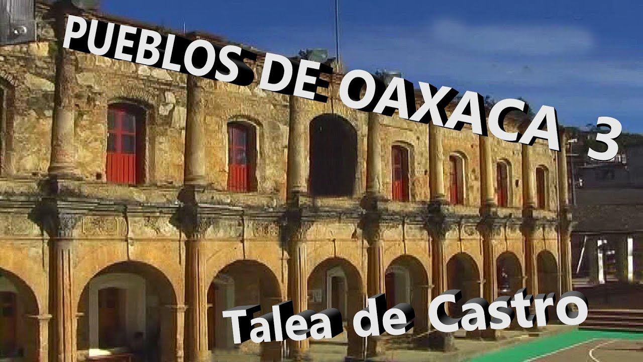 Pueblos de Oaxaca 3. Talea de Castro