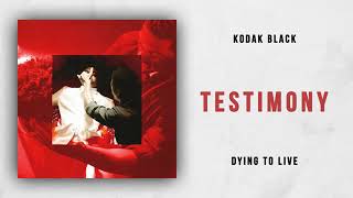 Kodak Black - Testimony (Dying To Live)official audio