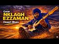 Desert Blues Nklagh Ezzaman Ligh Ezzaman Cover Tuareg Guitar Sahara Soul 