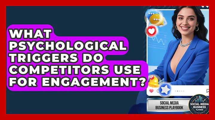 What Psychological Triggers Do Competitors Use For Engagement? - Social Media Business Playbook