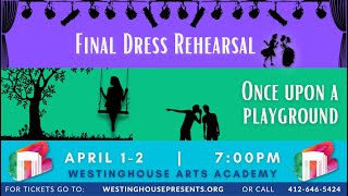 Westinghouse One Act’s- Final Dress Rehearsal and Once Upon a Playground