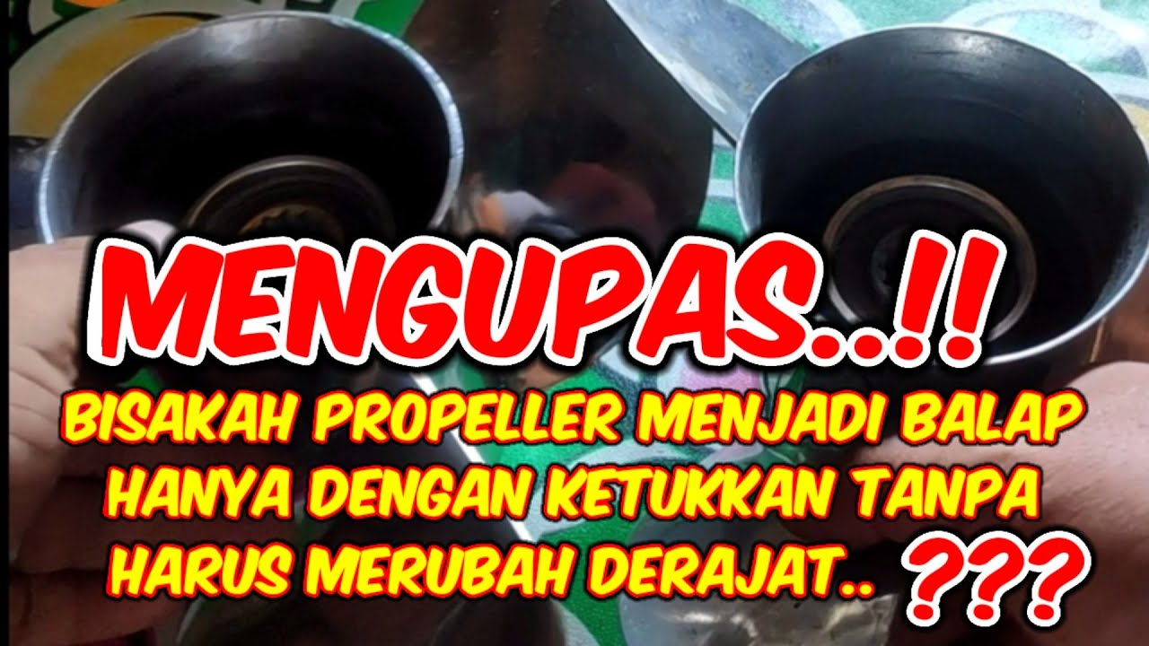 Mengupas ‼️ Bisakah Propeller Dari Standar Menjadi Balap Tanpa Harus Membelah Batang Daun Propeller