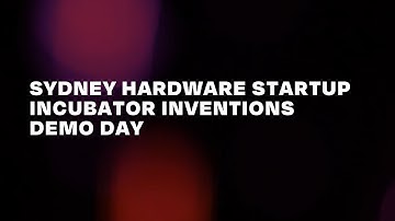 Sydney Hardware Startup Incubator Inventions Demo Day