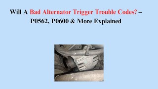 Will A Bad Alternator Trigger Trouble Codes? – P0562, P0600 & More Explained