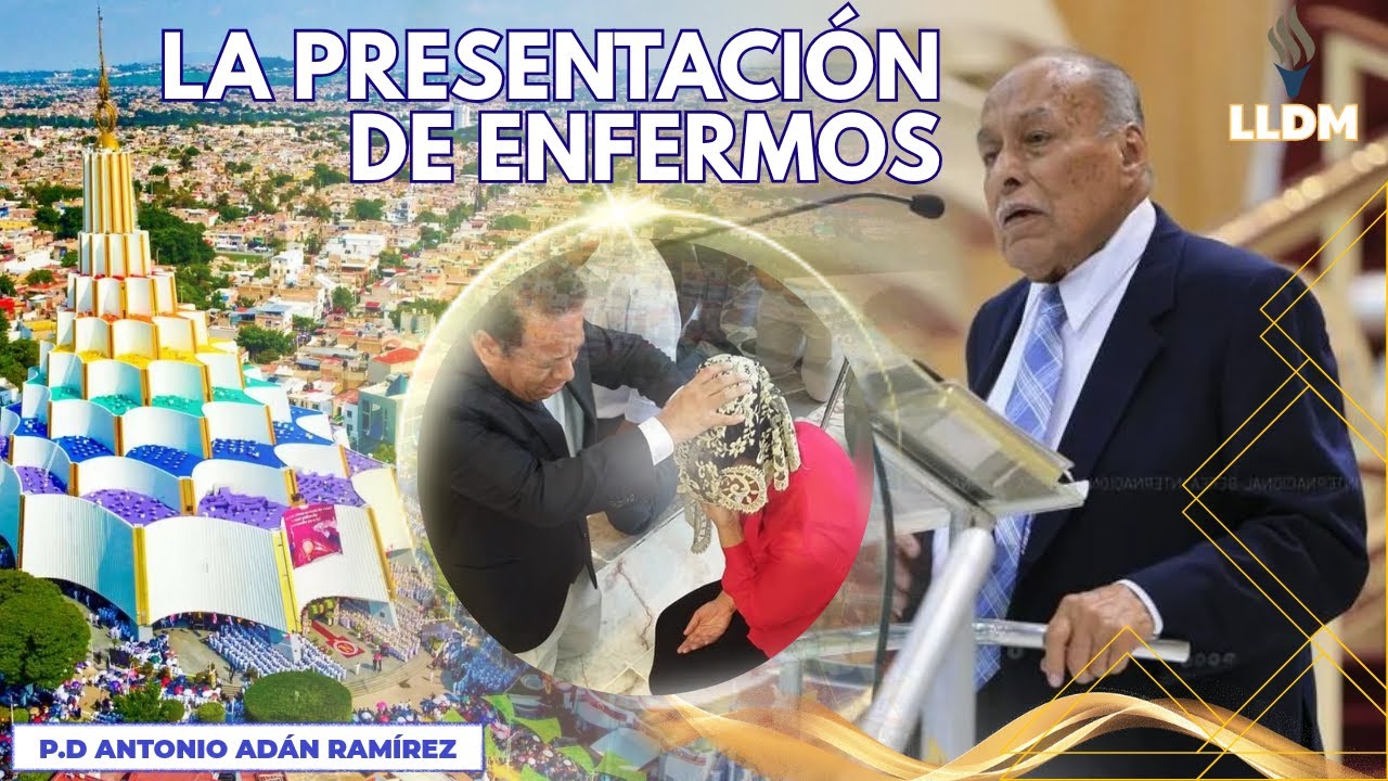La Presentación de Enfermos_P.D Antonio Adán Ramírez_La Luz del Mundo_LLDM_@weareLuz _➡️ Suscríbete✅