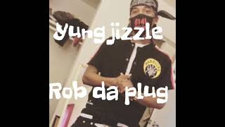 Yung jizzle - rob da plug