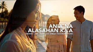 Download Lagu ANIA NA ALASAHAN KA'A [ CREATOR MASAREKA STUDIO / MOHD SAID AHMAD] MP3