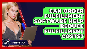 Can Order Fulfillment Software Help Reduce Fulfillment Costs? | Ecom SaaS Stack News