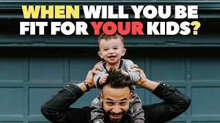 When Will You Be Fit For YOUR Kids? | Dr Asif Munaf