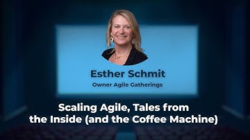 Scaling Agile, Tales from the Inside (and the Coffee Machine), Esther Schmit