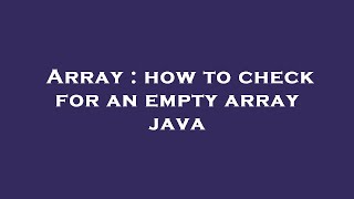 Array : how to check for an empty array java
