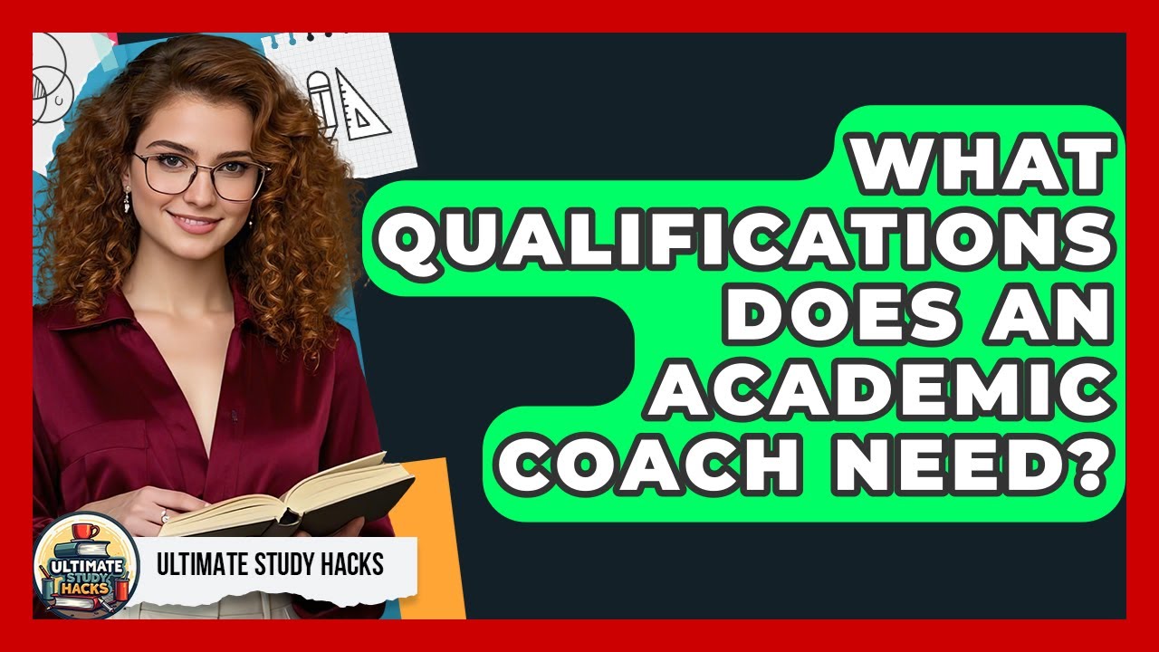 What Qualifications Does An Academic Coach Need? - Ultimate Study Hacks