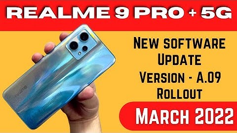 realme 9 pro plus new update a.09 realme ui 3.0 android 12 new software update in March 2022 rollout