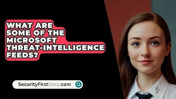 What Are Some of the Microsoft Threat-Intelligence Feeds? - SecurityFirstCorp.com