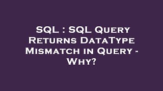 SQL : SQL Query Returns DataType Mismatch in Query - Why?