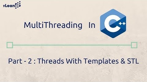 C++ Multithreading Part- 2 :Creating c++ Threads With Templates & STL (standard template library)