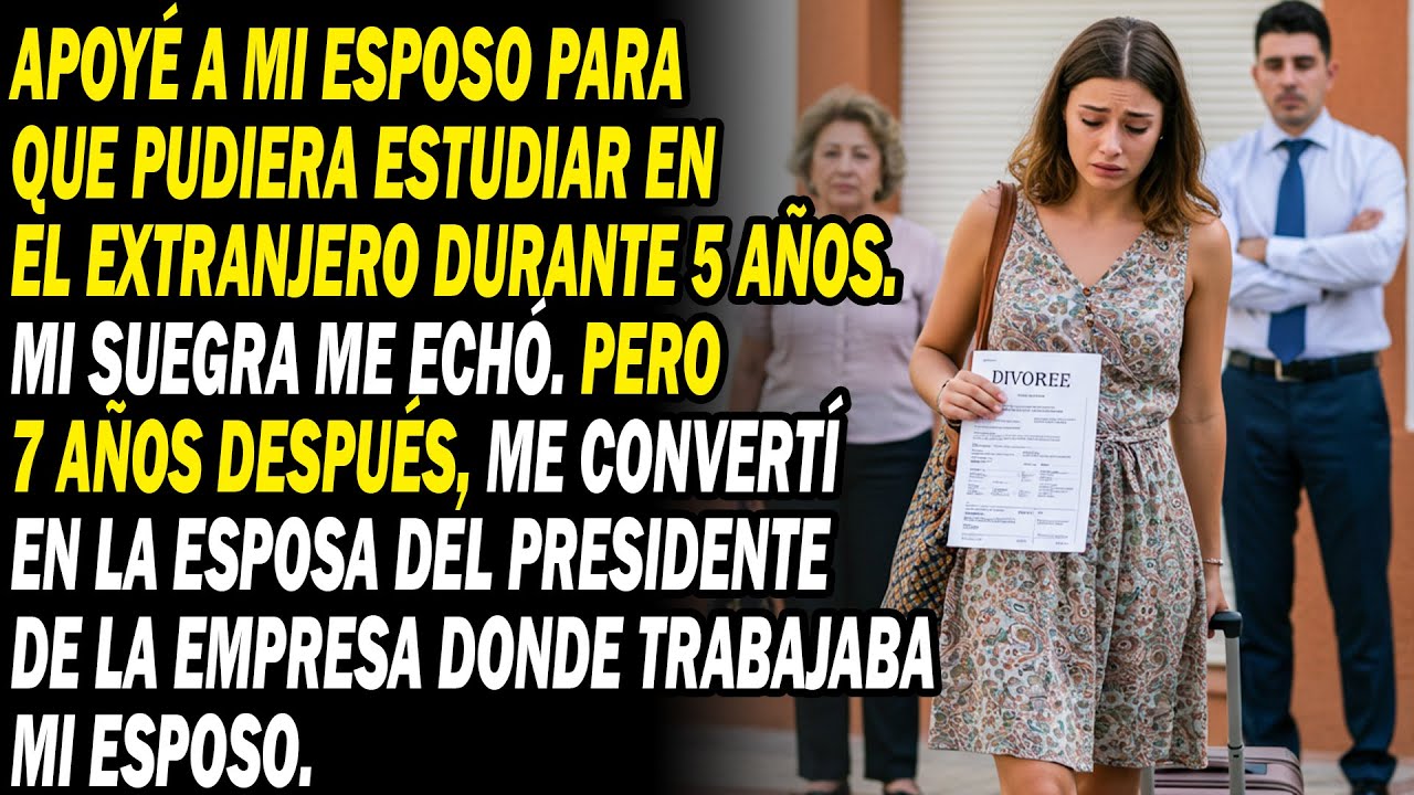 Apoyé A Mi Esposo 5 Años En El Extranjero, Suegra Me Echó. ¿7 Años Después Soy La Esposa Del Jefe..