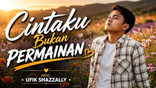 Ufik Shazzally - Cintaku Bukan Permainan (Official Lyric Video)