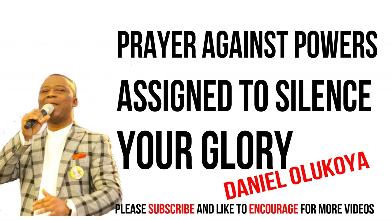 prayer against powers assigned to silence your glory DR D K  OLUKOYA