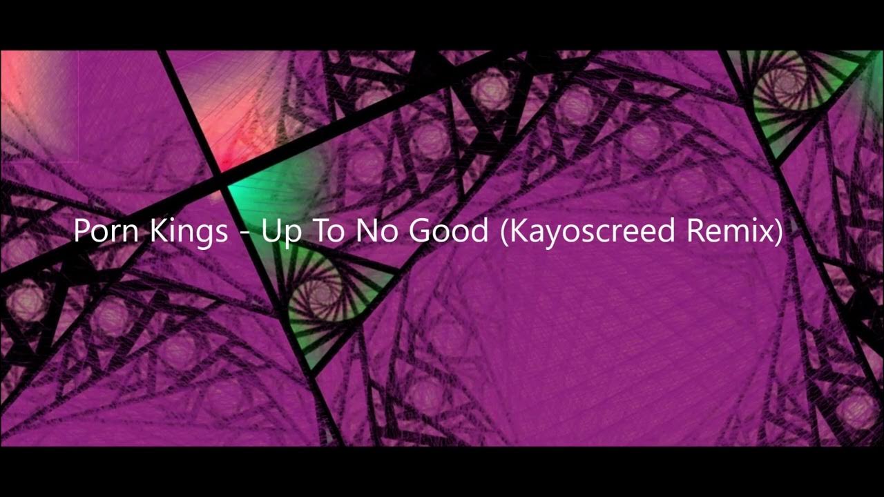 porn-kings-up-to-no-good-kayoscreed-remix-youtube