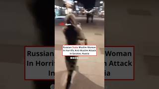Muslim woman stabbed in Anti-Muslim Attack in Russia